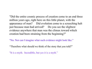 &quot;Did the entire cosmic process of creation come to an end three million years ago, right here on this little planet, ...