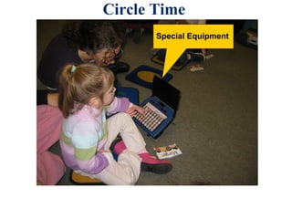 Circle Time  Special Equipment 