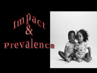 Impact & Prevalence  