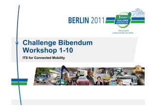 Challenge Bibendum
Workshop 1-10
ITS for Connected Mobility
 