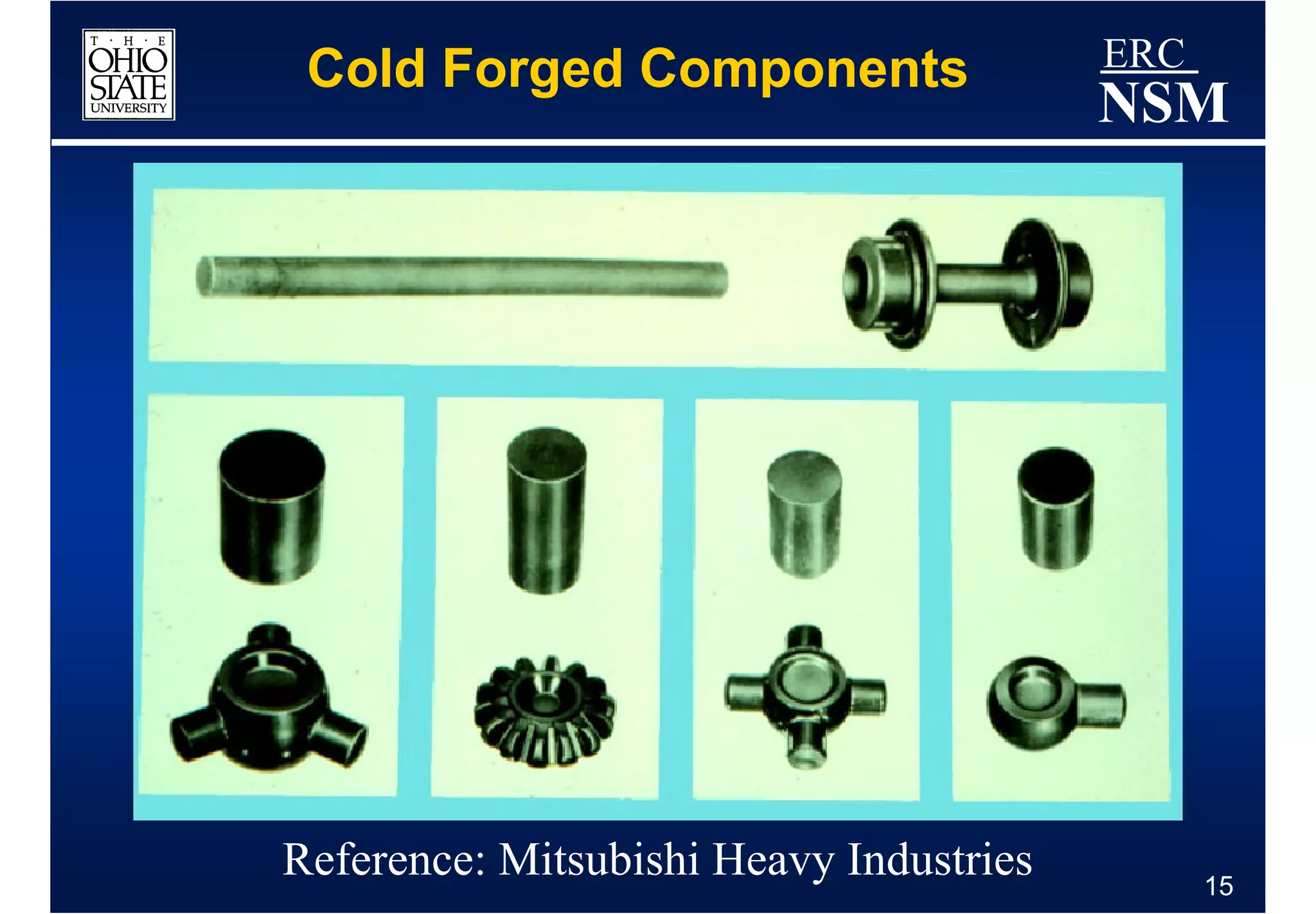 Cold Forged Components                  ERC
                                         NSM




Reference: Mitsubishi Heavy Industries         15
 
