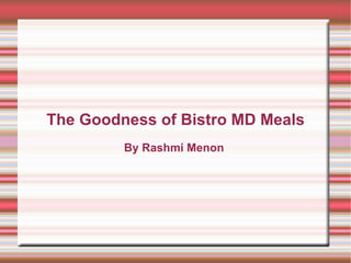 The Goodness of Bistro MD Meals By Rashmi Menon   