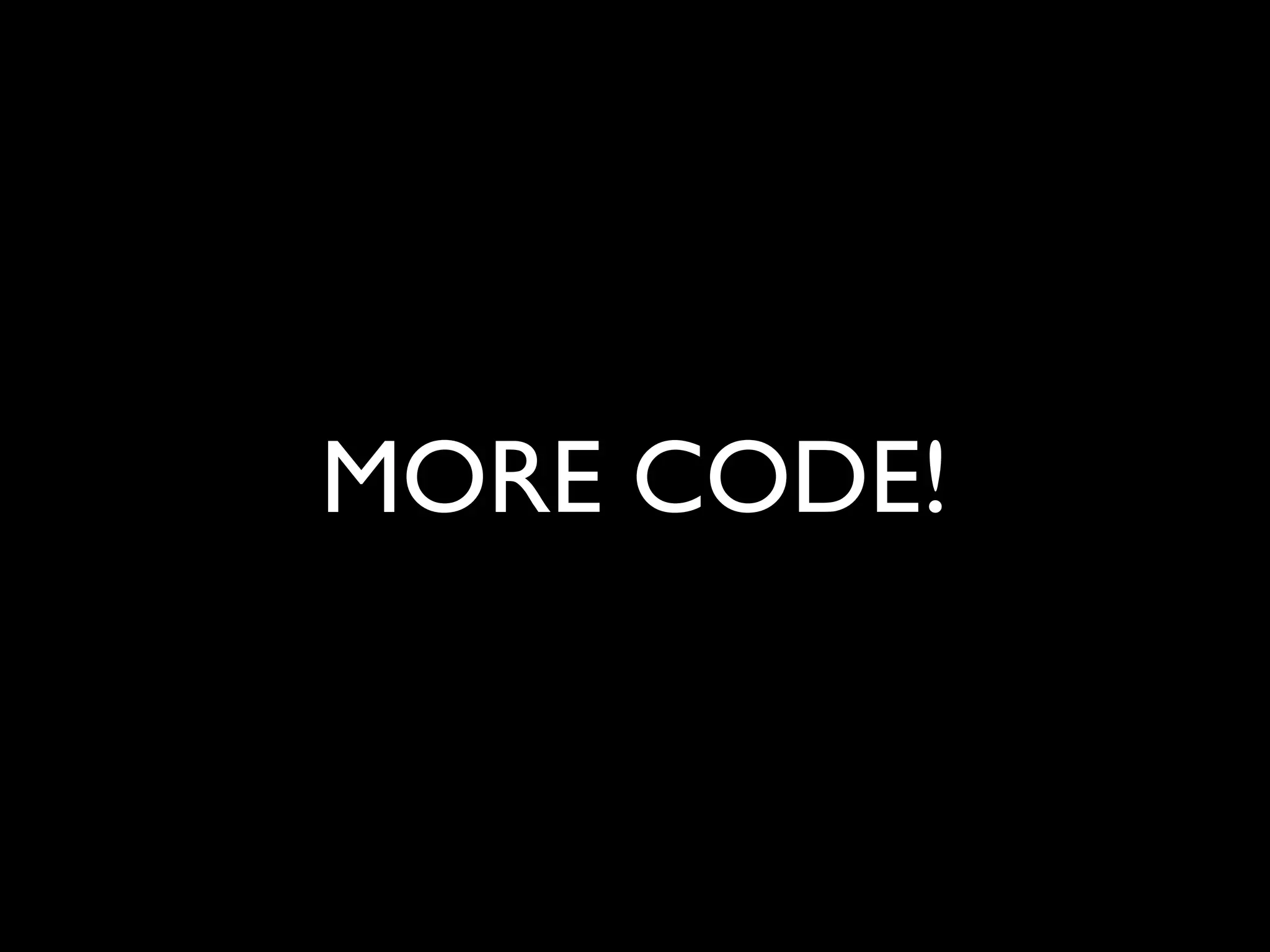 MORE CODE!
 