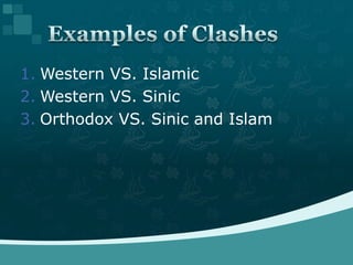Western VS. IslamicWestern VS. SinicOrthodox VS. Sinic and IslamExamples of Clashes