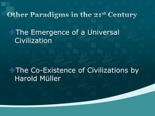 The Emergence of a Universal CivilizationThe Co-Existence of Civilizations by Harold MüllerOther Paradigms in the 21st Century