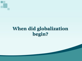 When did globalization begin?