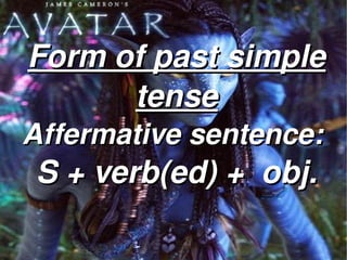 Form of past simple 
          tense
    Affermative sentence: 
    S + verb(ed) +  obj.
               
 