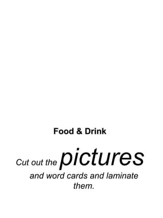 Food & Drink Cut out the  pictures  and word cards and laminate them. 