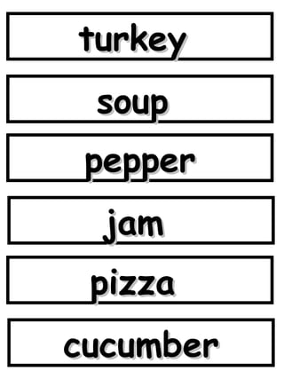 turkey  soup  pepper jam  pizza  cucumber 