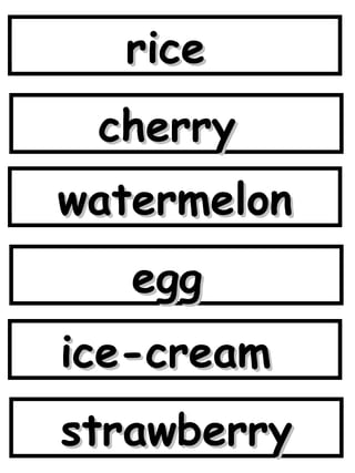 rice  cherry  watermelon egg  ice-cream  strawberry 