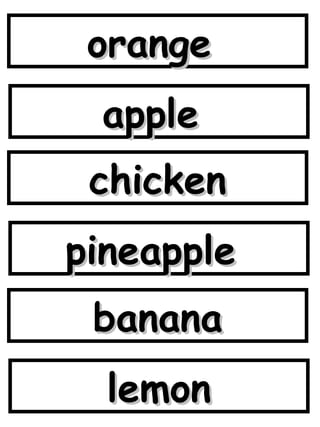 orange  apple  chicken pineapple  banana lemon 