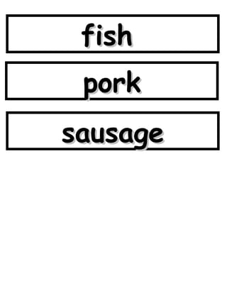 fish  pork sausage 