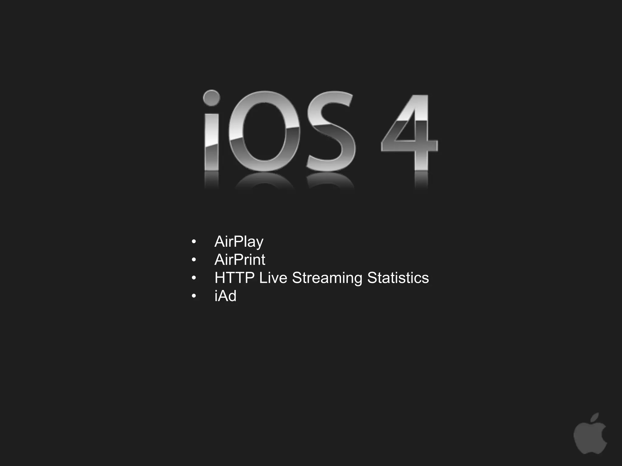 •   AirPlay
•   AirPrint
•   HTTP Live Streaming Statistics
•   iAd
 