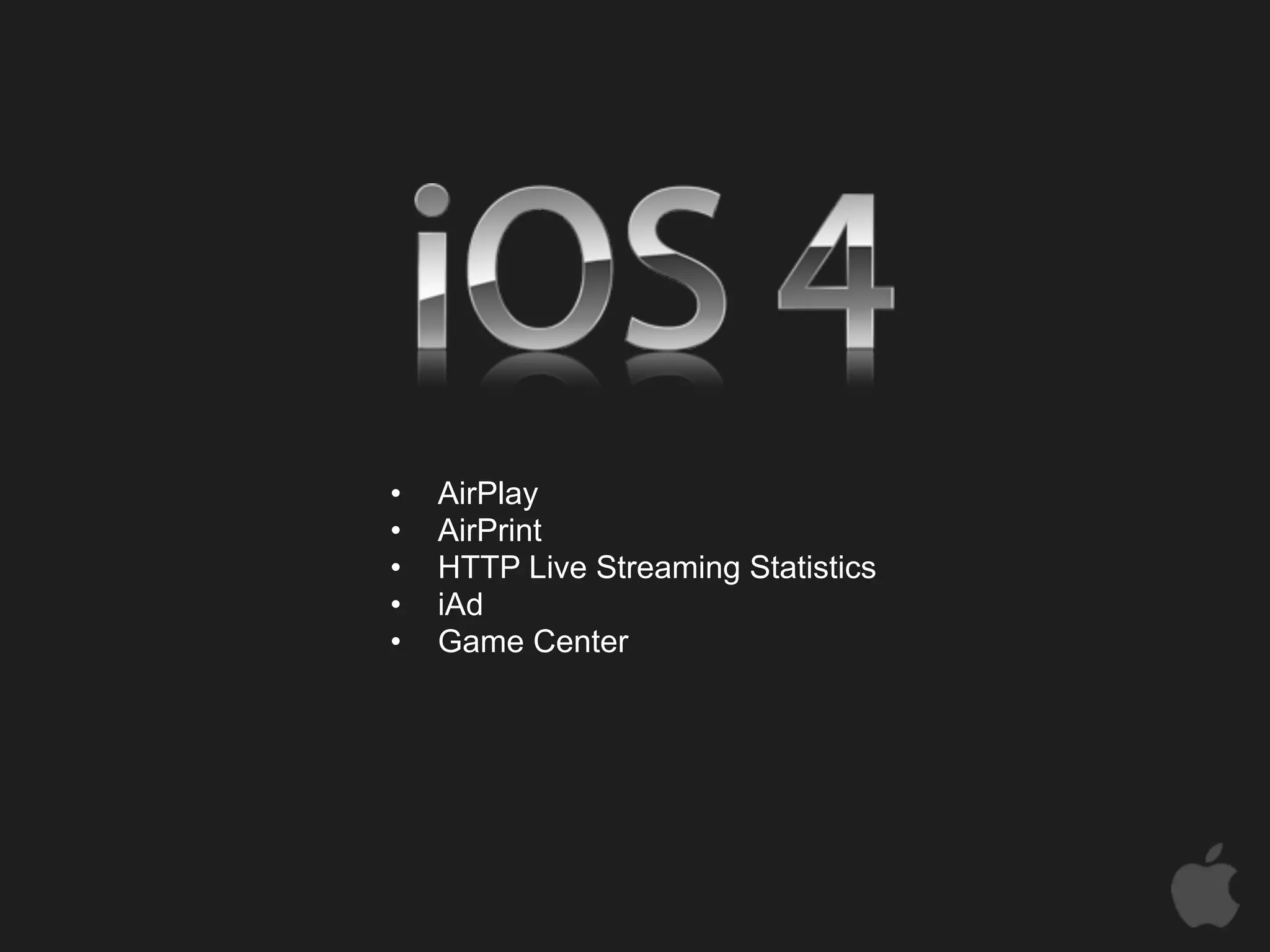 •   AirPlay
•   AirPrint
•   HTTP Live Streaming Statistics
•   iAd
•   Game Center
 