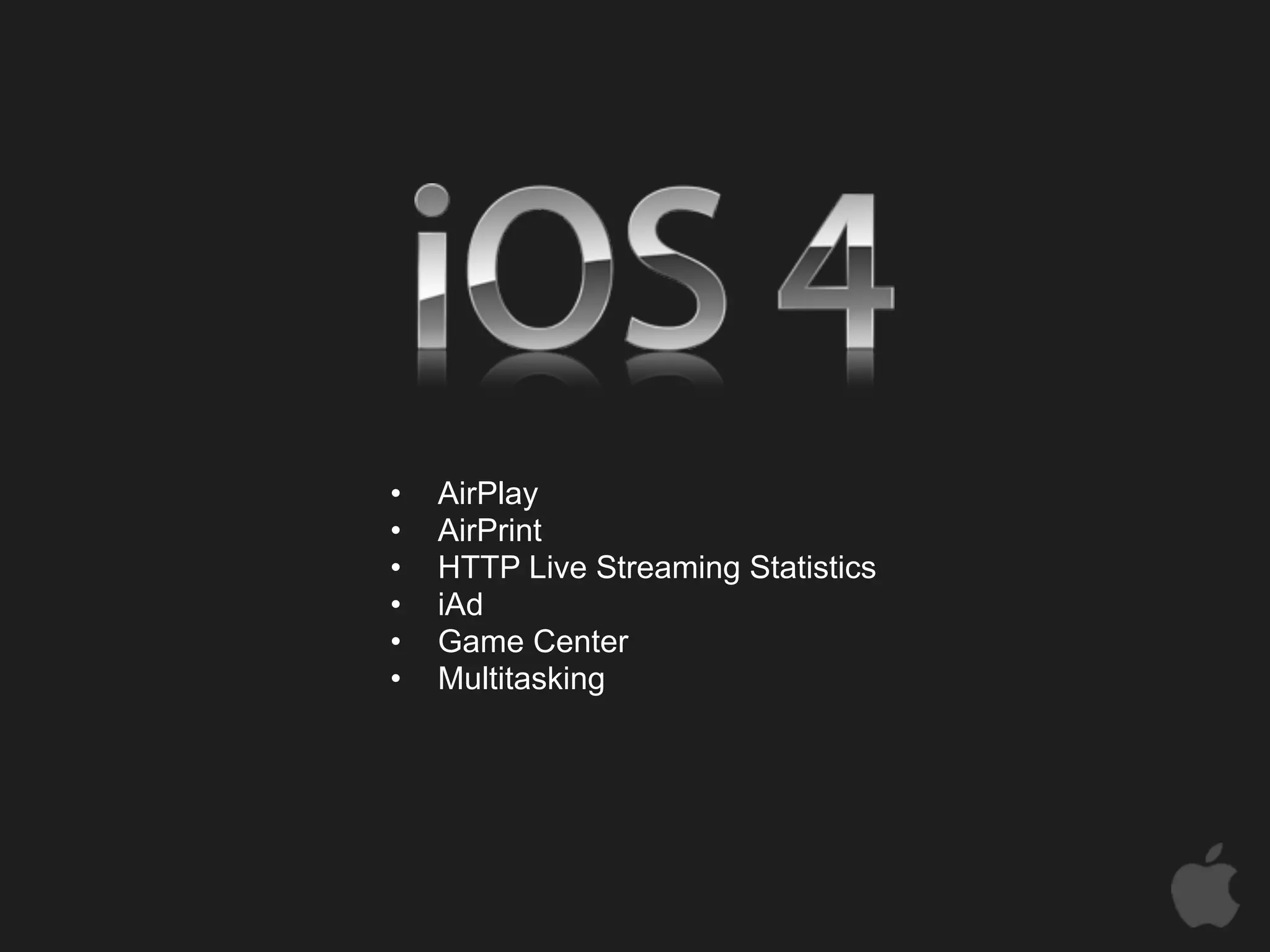 •   AirPlay
•   AirPrint
•   HTTP Live Streaming Statistics
•   iAd
•   Game Center
•   Multitasking
 