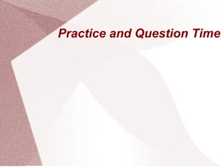 Practice and Question Time
 