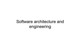 Software architecture and
      engineering
 