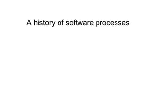 A history of software processes
 