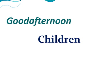 Goodafternoon  Children   