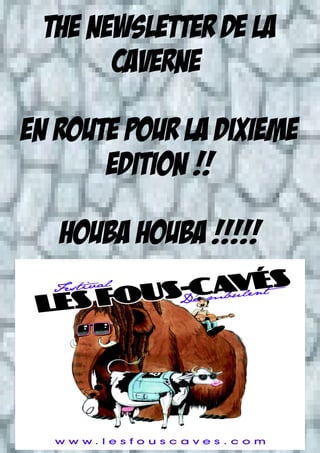 The Newsletter de la
       Caverne

En route pour la dixieme
       edition !!

   HOUBA HOUBA !!!!!
 