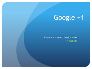Google +1 Clay Aschlimanand Jessica Niver +1 Website 