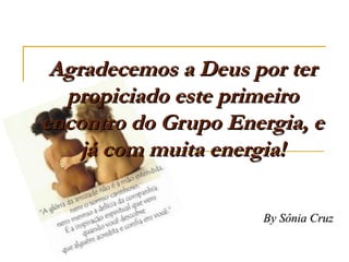 Agradecemos a Deus por ter propiciado este primeiro encontro do Grupo Energia, e já com muita energia! By Sônia Cruz 