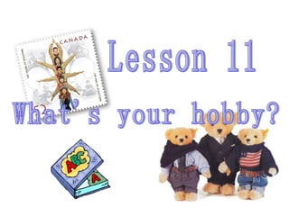 Lesson 11 What's your hobby? 