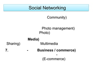   ด้วยประโยชน์ที่มีความหลากหลายในการใช้งาน ทำให้ Social Networking กลายเป็นเครือข่ายทางสังคมขนาดใหญ่ที่ถูกเชื่อมต่อกันด้วยรูปแบบที่เฉพาะเจาะจง ทั้งด้านมุมมอง ความคิด การแลกเปลี่ยน มิตรภาพ ความขัดแย้ง การค้า ซึ่งเป็นไปตั้งแต่ในระดับบุคคลที่มีความใกล้ชิดไปจนถึงระดับชาติ Social Networking จึงเป็นการรวมกันเข้าไว้ซึ่งความผูกพันและความสนใจร่วมกัน