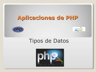 Aplicaciones de PHP Tipos de Datos  