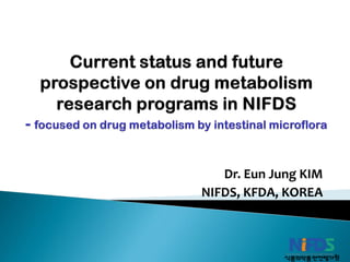 Dr. Eun Jung KIM
NIFDS, KFDA, KOREA
 