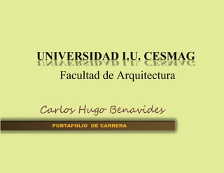 UNIVERSIDAD I.U. CESMAG
    Facultad de Arquitectura



  PORTAFOLIO DE CARRERA
 