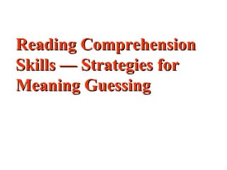 Reading Comprehension Skills — Strategies for Meaning Guessing 