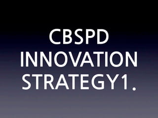 CBSPD
INNOVATION
STRATEGY1.
 