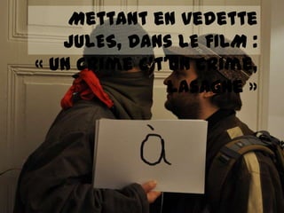 Mettant en vedette
   JULES, Dans LE FILM :
« un crime c’t’un crime,
               Lasagne »
 