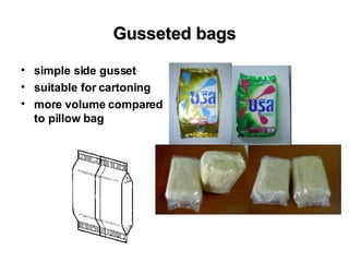 Gusseted bags simple side gusset suitable for cartoning more volume compared to pillow bag 