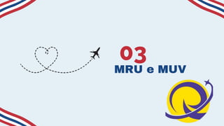 MRU e MUV
03
 