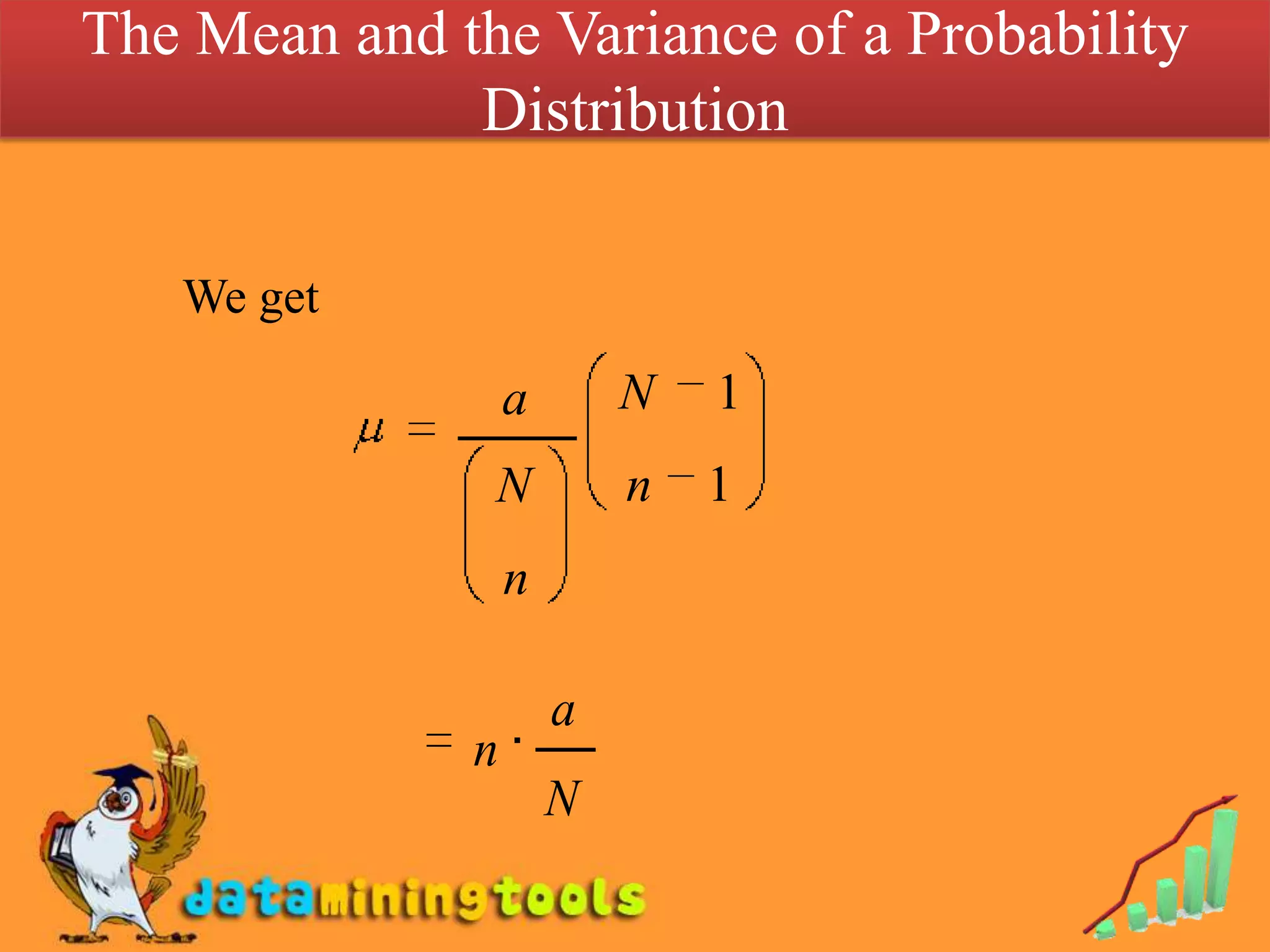 The Mean and the Variance of a Probability
              Distribution

   We get

                  a       N   1
               N          n   1
                  n

                      a
              n
                      N
 