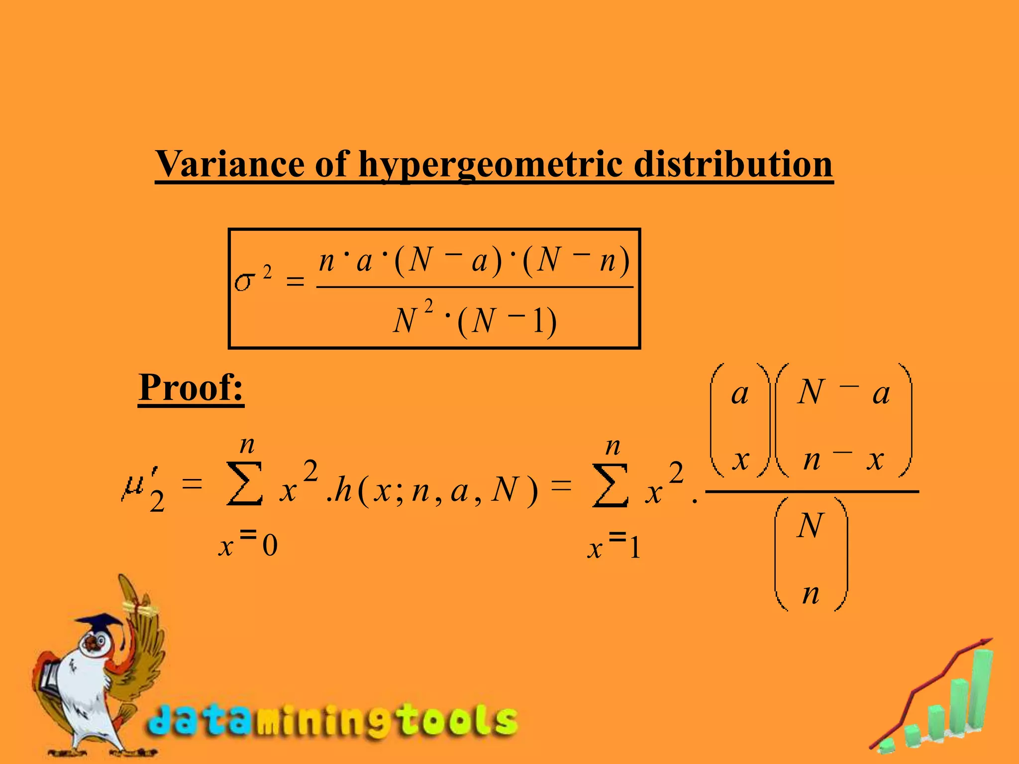 Variance of hypergeometric distribution

         2      n a (N        a) (N     n)
                          2
                      N       (N   1)
Proof:                                              a   N   a
     n                                  n
              2                                2    x   n   x
2            x .h ( x ; n , a , N )           x .
    x 0
                                                        N
                                        x 1
                                                        n
 