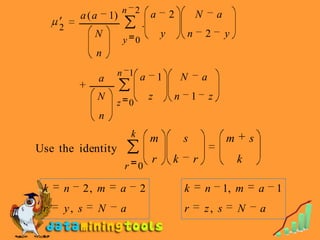 n 2         a       2       N           a
            a (a       1)
     2                              .
                  N                         y       n       2           y
                            y 0
                  n
                        n 1 a               1       N       a
                   a
                   N                    z       n       1       z
                        z 0
                   n
                                k       m           s                   m       s
Use the identity
                                        r       k       r                   k
                            r 0

 k   n          2, m        a       2               k       n           1, m        a   1
 r       y, s      N        a                       r       z, s            N       a
 