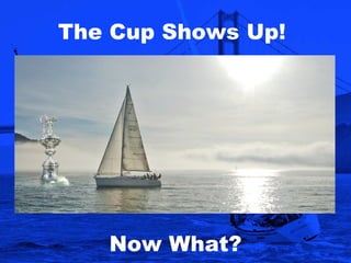 The Cup Shows Up!  Now What? 