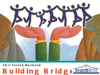 2011 Tzedek Weekend Building Bridges 