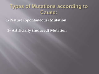 1- Nature (Spontaneous) Mutation 
2- Artificially (Induced) Mutation 
 
