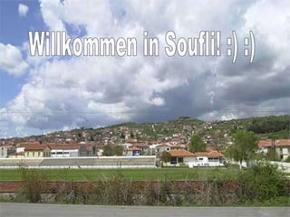 Willkommen in Soufli! :) :) 