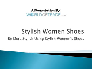 Be More Stylish Using Stylish Women`s Shoes
 