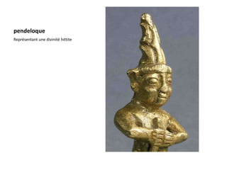 pendeloque
Représentant une divinité hittite
 