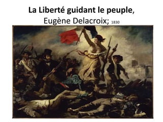 La Liberté guidant le peuple,
    Eugène Delacroix; 1830
 