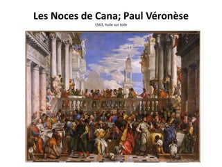 Les Noces de Cana; Paul Véronèse
            1563, huile sur toile
 