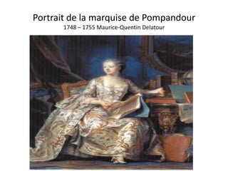 Portrait de la marquise de Pompandour
      1748 – 1755 Maurice-Quentin Delatour
 