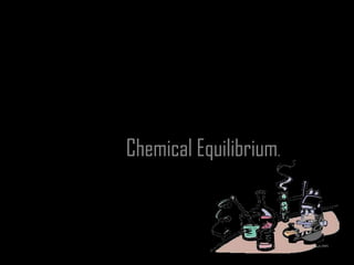 Chemical Equilibrium.
 