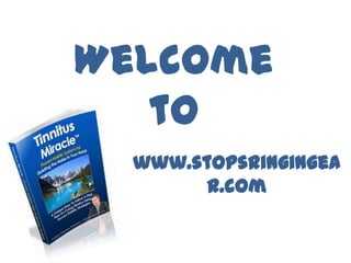 Welcome
   to
  www.stopsringingea
        r.com
 